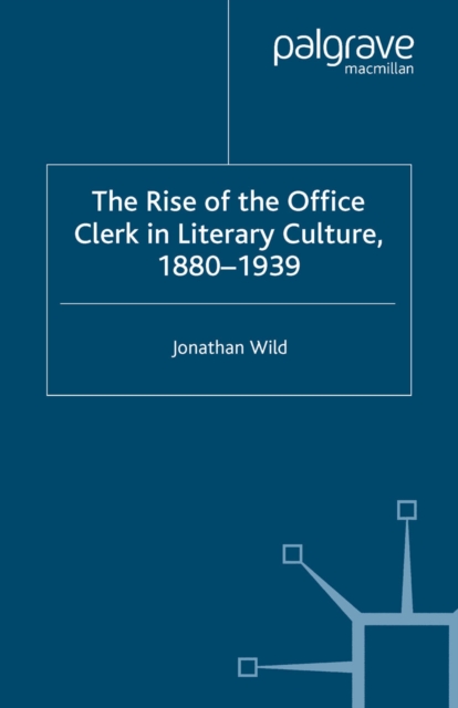 Rise of the Office Clerk in Literary Culture, 1880-1939