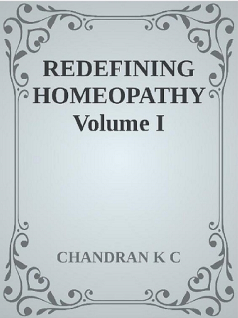 Redefining Homeopathy Volume I