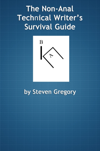 Non-Anal Technical Writer's Survival Guide