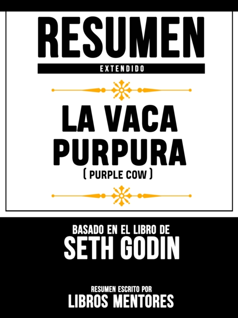Resumen Extendido: La Vaca Purpura (Purple Cow) - Basado En El Libro De Seth Godin