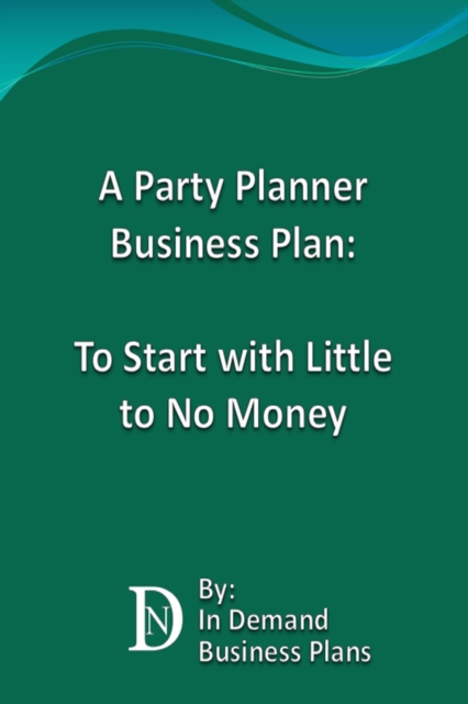 Party Planner Business Plan: To Start with Little to No Money