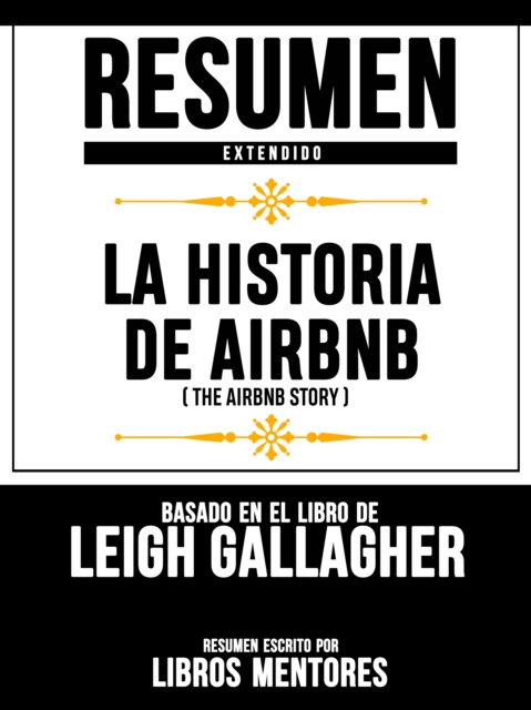 Resumen Extendido: La Historia De Airbnb (The Airbnb Story) - Basado En El Libro De Leigh Gallagher