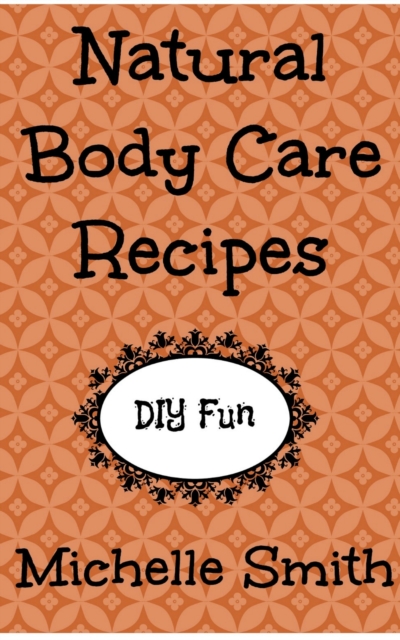 Natural Body Care Recipes