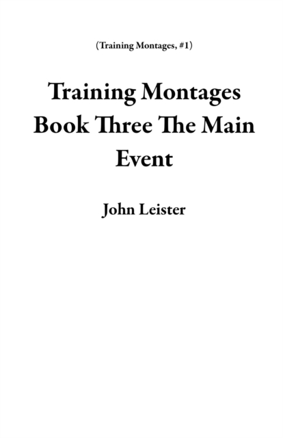 Training Montages Book Three The Main Event