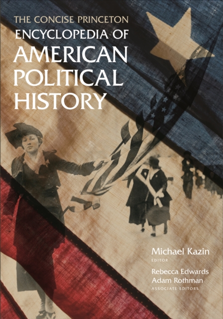 Concise Princeton Encyclopedia of American Political History