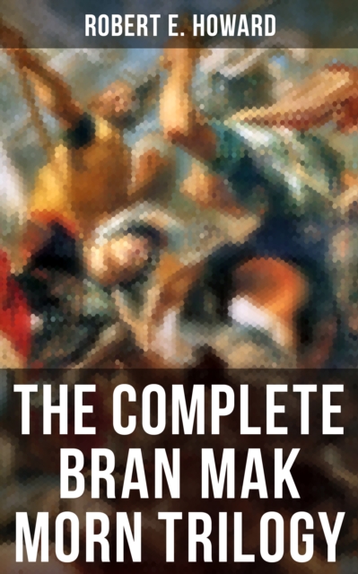 Complete Bran Mak Morn Trilogy