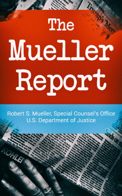 Mueller Report: Report on the Investigation into Russian Interference in the 2016 Presidential Election