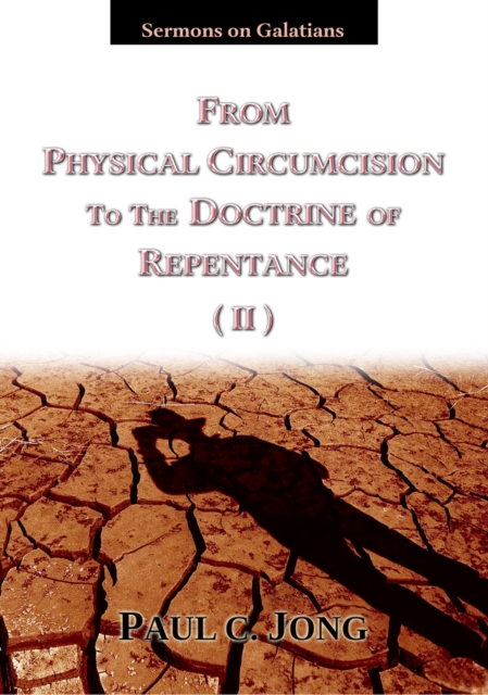 Sermons on Galatians - From Physical Circumcision to the Doctrine of Repentance (II)