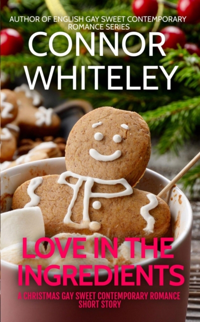 Love In The Ingredients: A Gay Sweet Contemporary Christmas Romance Short Story