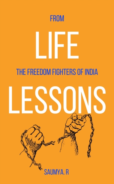 Life Lessons : From The Freedom Fighters Of India