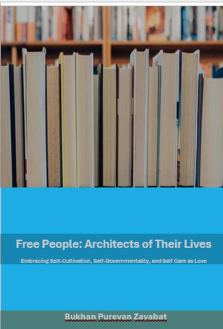Free People: Architects of Their Lives; Self-Cultivation, Self-Governmentality, Self-Care as Love