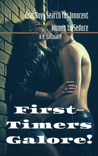 First-Timers Galore!: Frat Boys Search for Innocent Women to Seduce