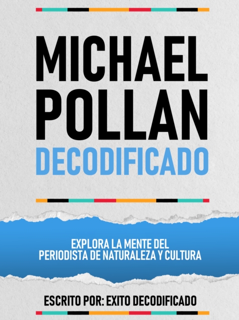 Michael Pollan Decodificado - Explora La Mente Del Periodista De Naturaleza Y Cultura