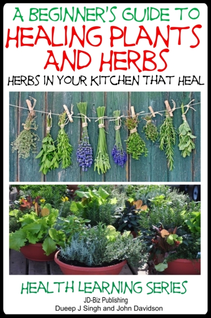 Beginner's Guide to Healing Plants and Herbs: Herbs in Your Kitchen that Heal
