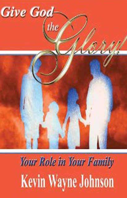 Give God the Glory: Your Role in Your Family