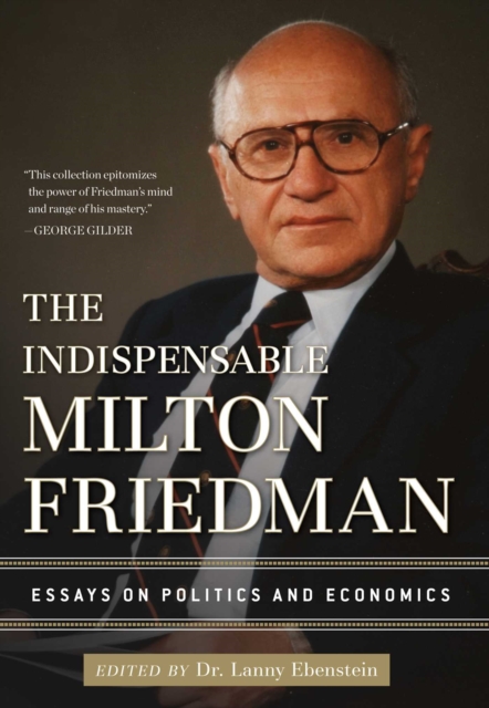 Indispensable Milton Friedman