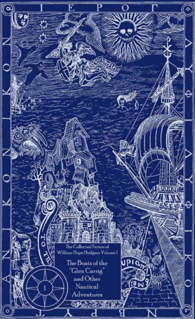 Collected Fiction of William Hope Hodgson: Boats of Glen Carrig & Other Nautical Adventures
