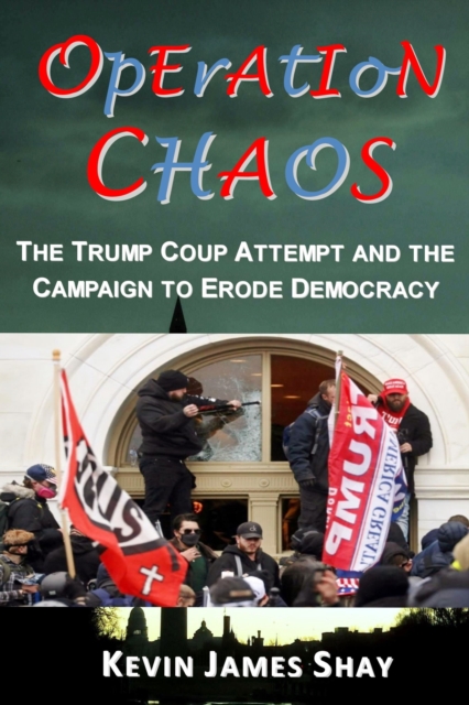 Operation Chaos: The Capitol Attack and the Campaign to Erode Democracy