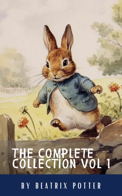 Complete Beatrix Potter Collection vol 1 : Tales & Original Illustrations