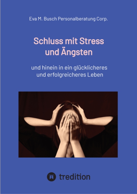 Schluss mit Stress und Ängsten - Tipps zum Umgang mit lähmenden Angst- und Panikattacken