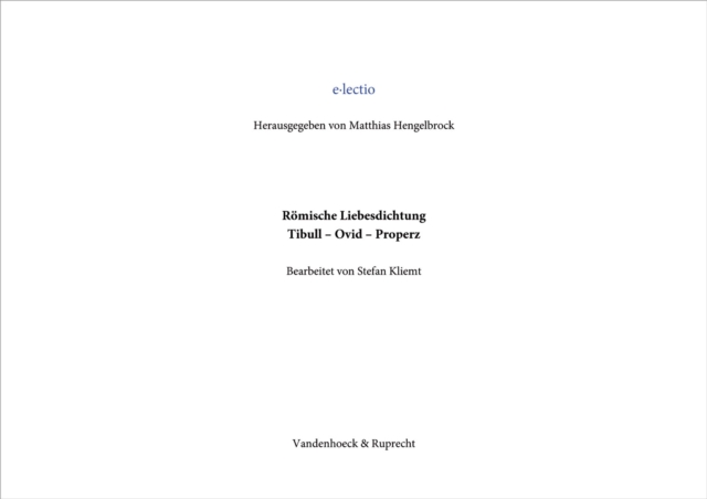 Römische Liebesdichtung, Tibull –  Ovid –  Properz