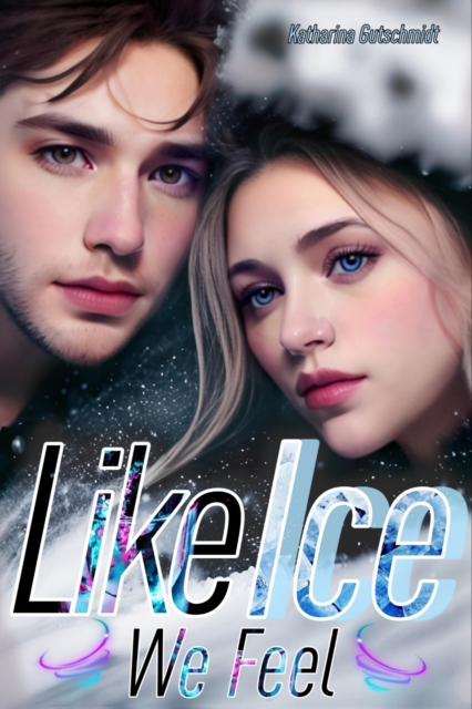 LIKE ICE WE FEEL - Eishockey-Romanze-Sports Romance-Belletristik-Love-Sport