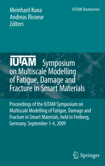 IUTAM Symposium on Multiscale Modelling of Fatigue, Damage and Fracture in Smart Materials