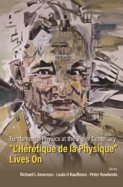 Fundamental Physics At The Vigier Centenary: &quote;L'heretique De La Physique&quote; Lives On