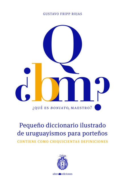 ¿Qué es boniato, maestro? Pequeño diccionario ilustrado de uruguayismos para porteños