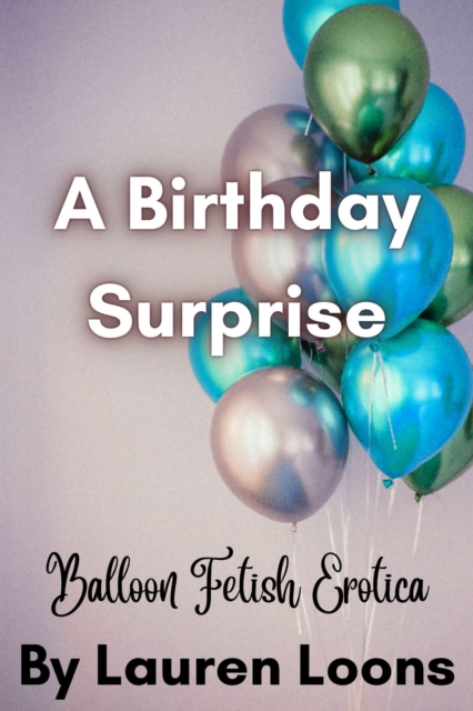 Birthday Surprise: Balloon Fetish Erotica