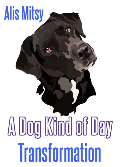 Dog Kind of Day: Transformation