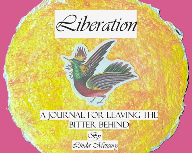 Liberation: A Journal for Leaving the Bitter Behind