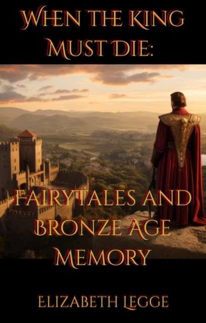 When the King Must Die: Fairy Tales and Bronze Age Memory