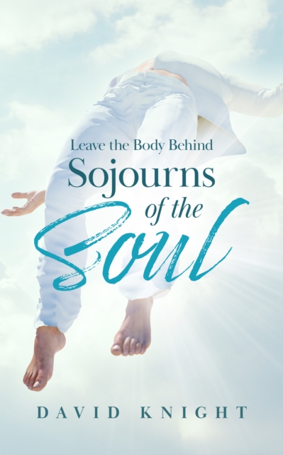 Leave the Body Behind (Sojourns of the Soul)