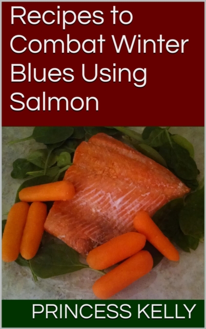 Recipes to Combat Winter Blues Using Salmon
