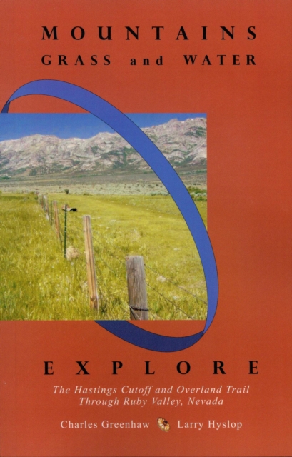 Mountains, Grass and Water: Explore the Hastings Cutoff and Overland Trail through Ruby Valley, Nevada