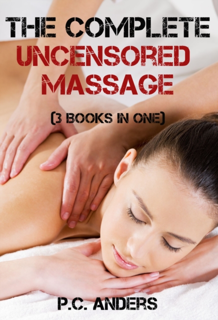 Complete Uncensored Massage (3 Books in One)