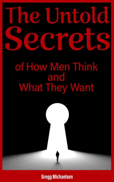 Untold Secrets of How Men Think and What They Want
