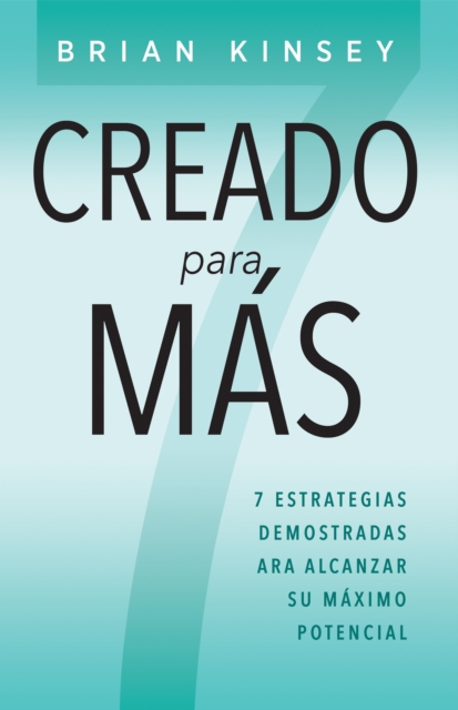 Creado para Mas: 7 Estrategias Demostradas para Alcanzar Su Maximo Potencial