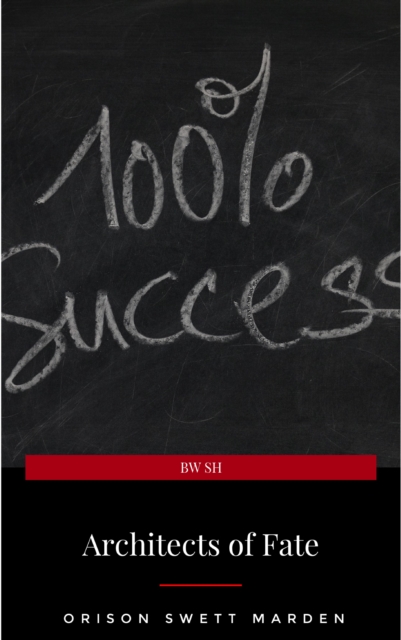 Architects of Fate, or, Steps To Success and Power