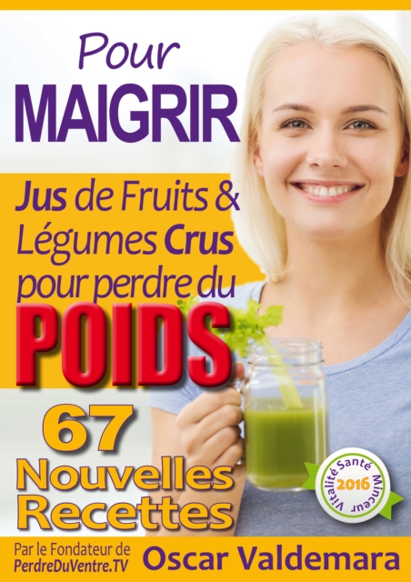 Pour Maigrir: 67 recettes faciles de Jus de Fruits et de Legumes Crus Detox pour perdre du poids