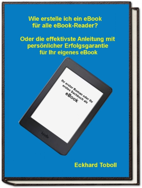 "Der eBook-Maker für jedermann/-frau" Oder eine Kurzanleitung mit Illustrationen für Ihr eigenes eBook