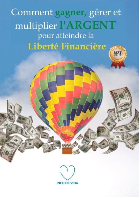 Comment gagner, gerer et multiplier l'argent pour atteindre la liberte financiere