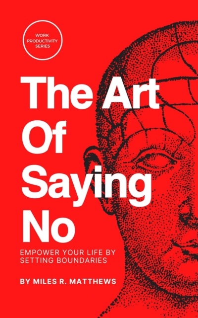 Art of Saying No: Empower Your Life by Setting Boundaries