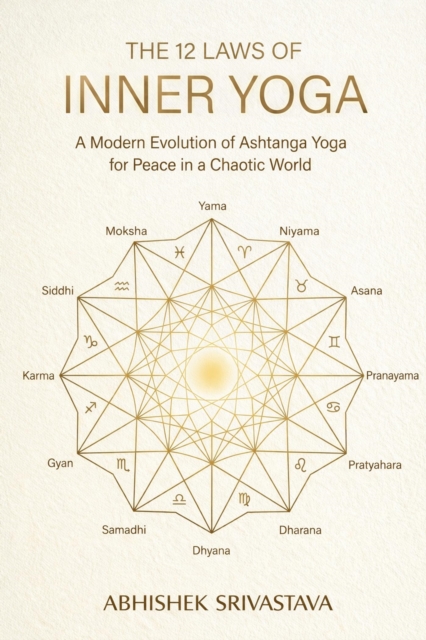 12 Laws of Inner Yoga: A Modern Evolution of Ashtanga Yoga for Peace in a Chaotic World