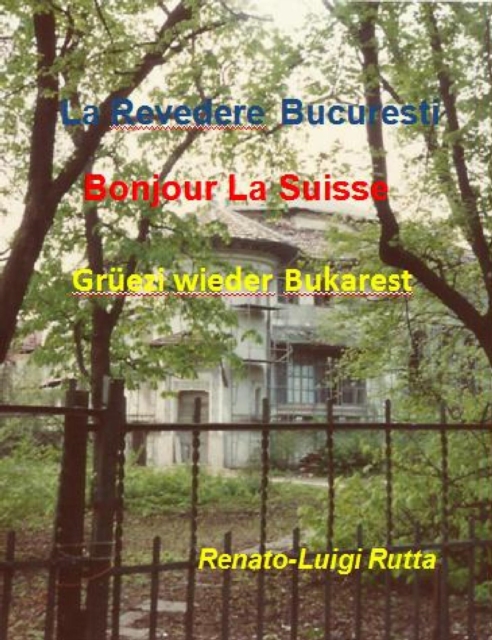 La revedere Bucuresti, Bonjour la Suisse, Gruezi wieder Bukarest