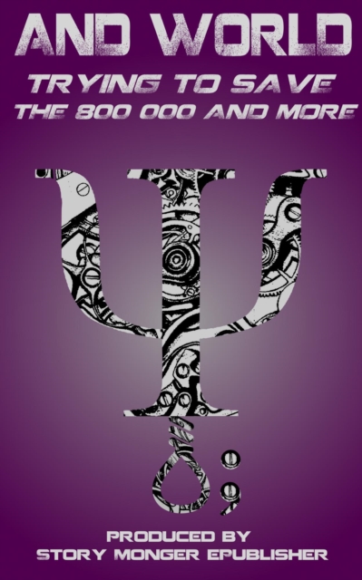 And World: Trying To Save The 800 000 And More