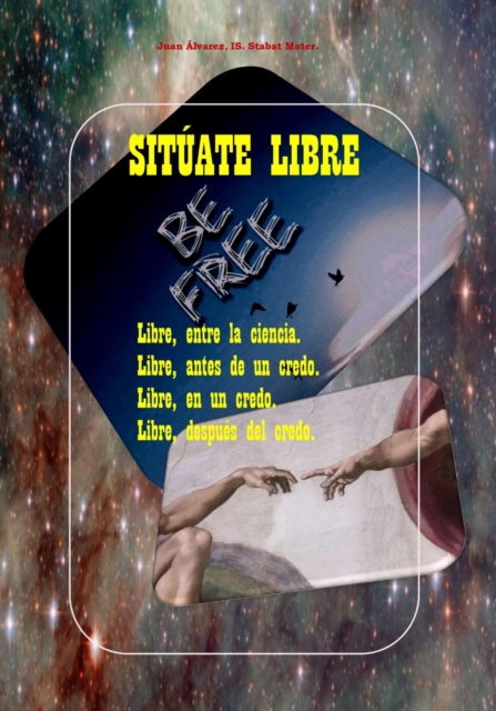 Situate Libre. Libre, entre la ciencia. Libre, antes de un credo. Libre, en un credo. Libre, despues de El Credo.