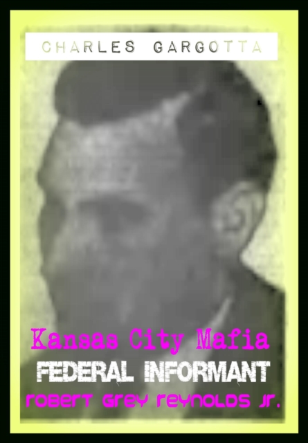 Charles Gargotta Kansas City Mafia Federal Informant
