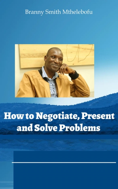 How to Negotiate, Present and Solve Problems